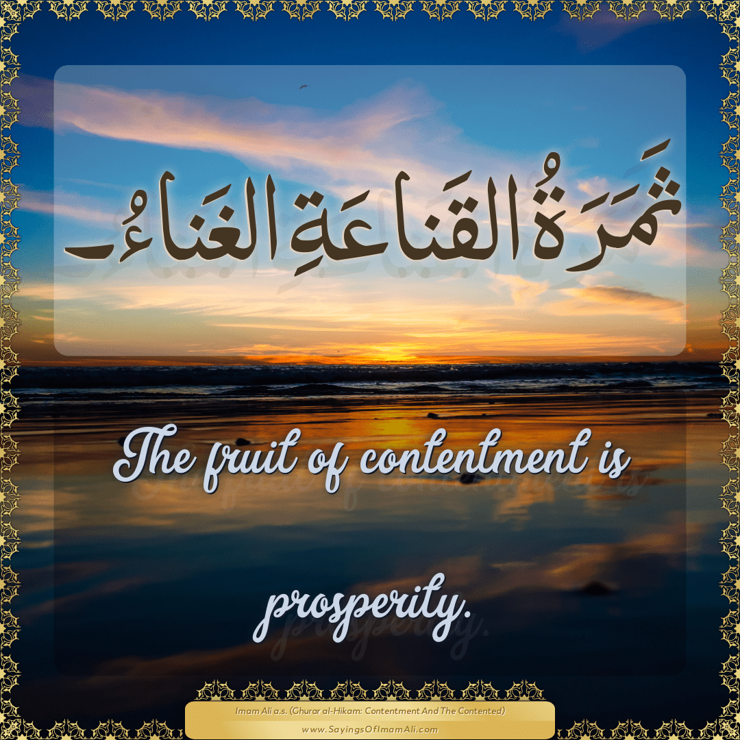 The fruit of contentment is prosperity.